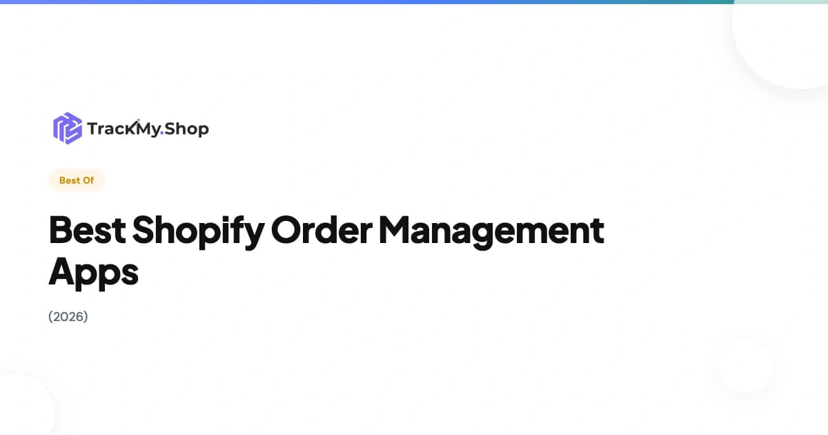 Best Shopify Order Management Apps (2026)
